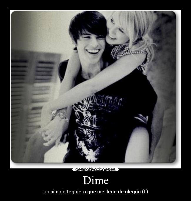 Dime - un simple tequiero que me llene de alegria (L)