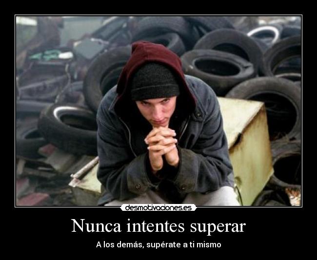 Nunca intentes superar - A los demás, supérate a ti mismo