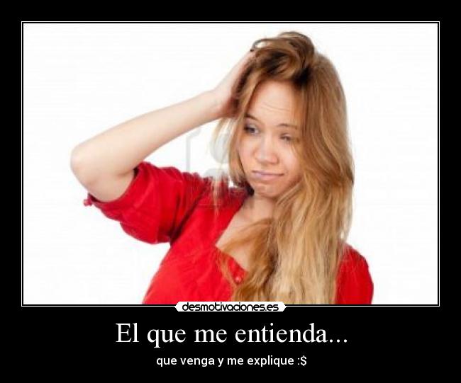 El que me entienda... - que venga y me explique :$