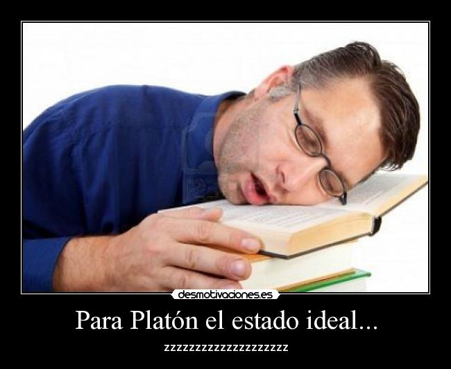 Para Platón el estado ideal... - 