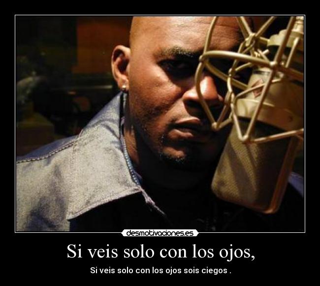 Si veis solo con los ojos, - Si veis solo con los ojos sois ciegos .