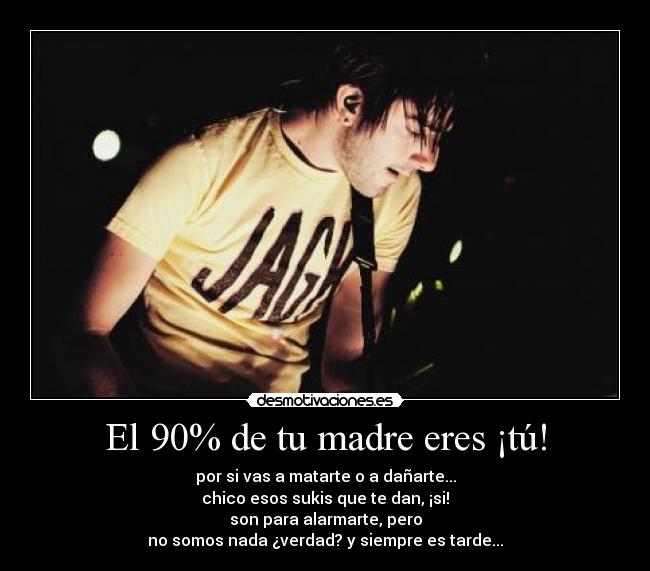 El 90% de tu madre eres ¡tú! -