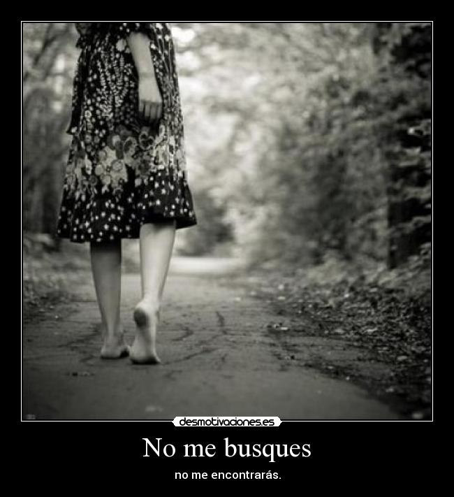 No me busques - no me encontrarás.