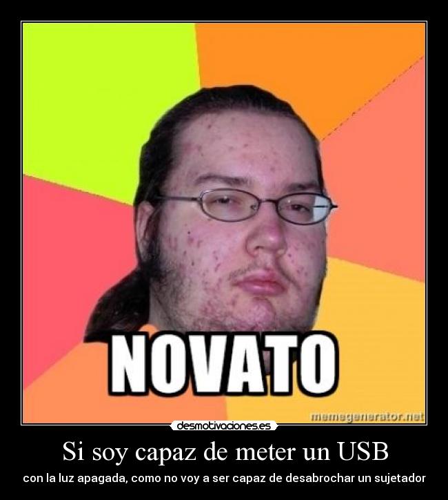 carteles desabrochar usb friki gordo desmotivaciones