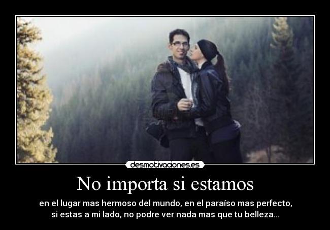 No importa si estamos -