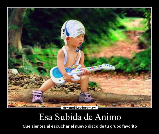 Esa Subida de Animo - Que sientes al escuchar el nuevo disco de tu grupo favorito