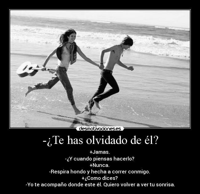 -¿Te has olvidado de él? -