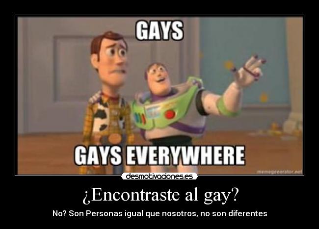 ¿Encontraste al gay? - No? Son Personas igual que nosotros, no son diferentes