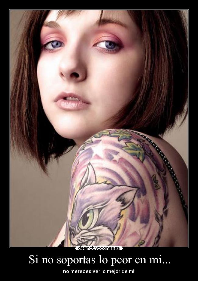 Si no soportas lo peor en mi... - 