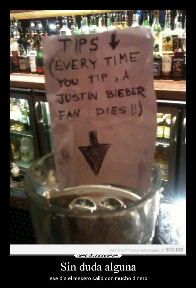 Sin duda alguna - ese día el mesero salió con mucho dinero