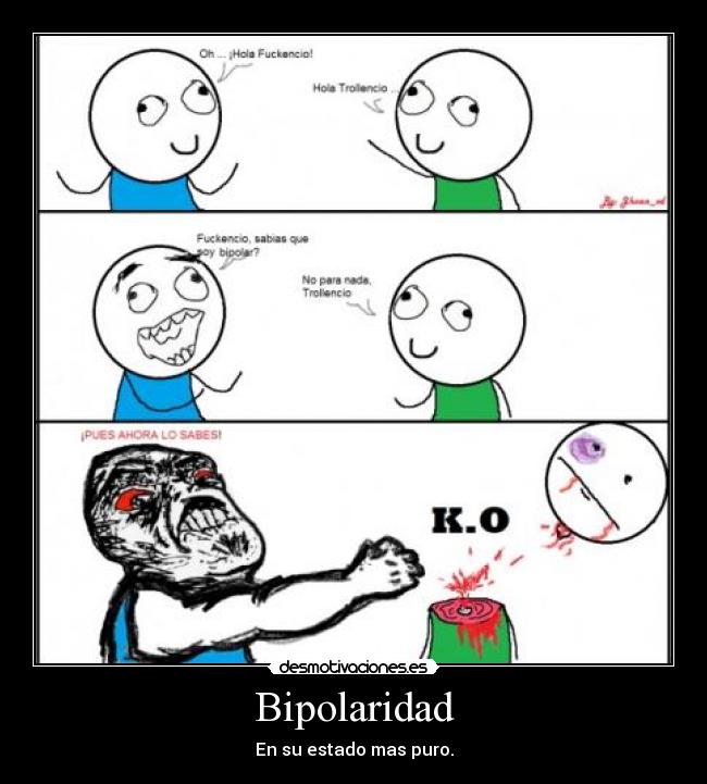 Bipolaridad - En su estado mas puro.