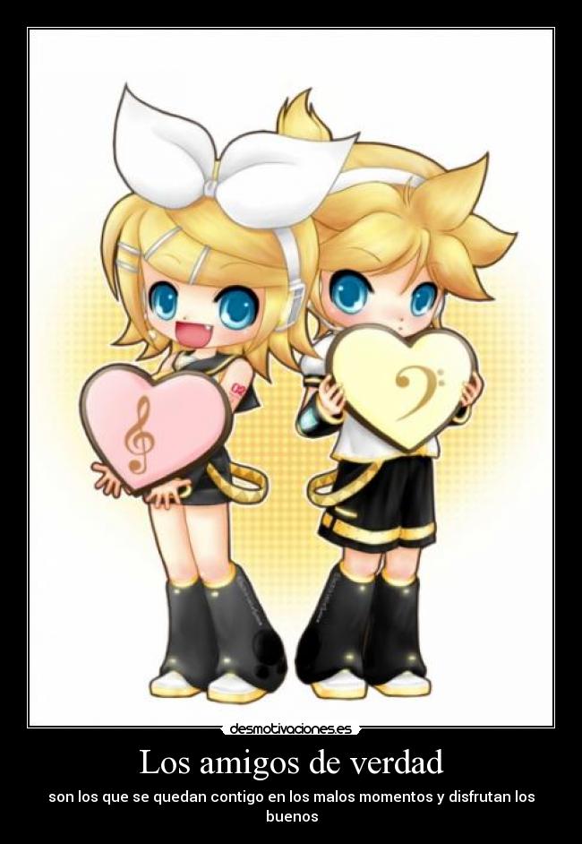 Los amigos de verdad - son los que se quedan contigo en los malos momentos y disfrutan los buenos