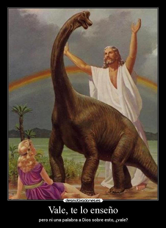 Vale, te lo enseño - pero ni una palabra a Dios sobre esto, ¿vale?