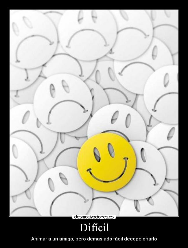 Difícil - Animar a un amigo, pero demasiado fácil decepcionarlo