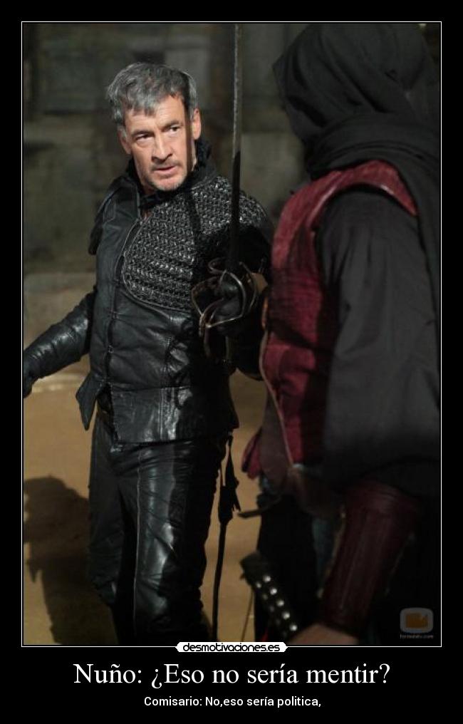 Nuño: ¿Eso no sería mentir? - Comisario: No,eso sería politica,