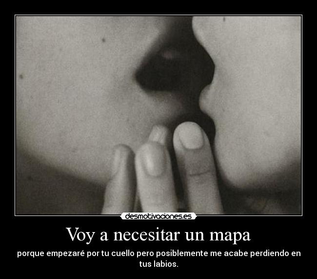 carteles necesitar mapa por perderme tus labios aunque empiece por cuello desmotivaciones