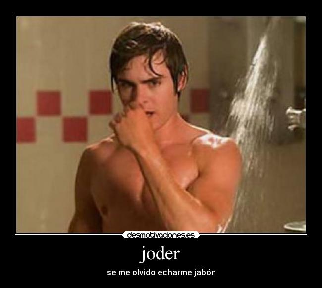 joder - se me olvido echarme jabón