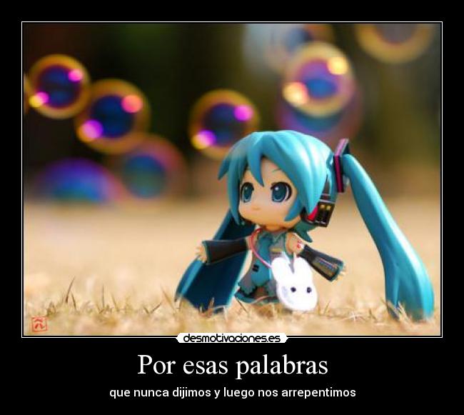 Por esas palabras - que nunca dijimos y luego nos arrepentimos