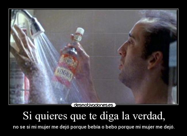 Si quieres que te diga la verdad, -