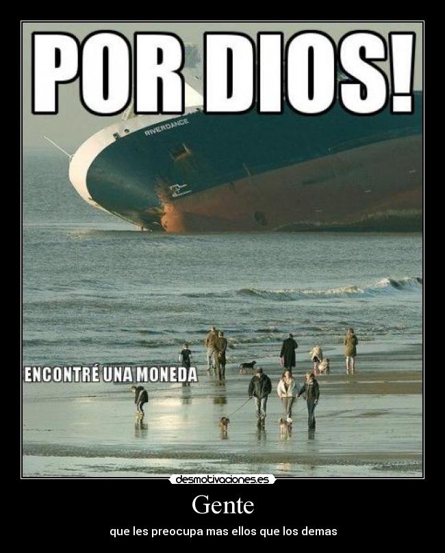 Gente - que les preocupa mas ellos que los demas