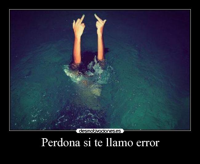 Perdona si te llamo error -