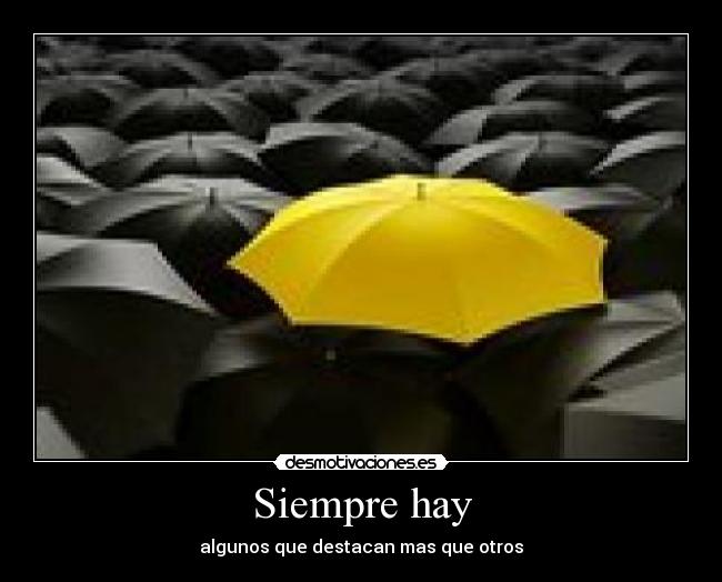 Siempre hay - algunos que destacan mas que otros