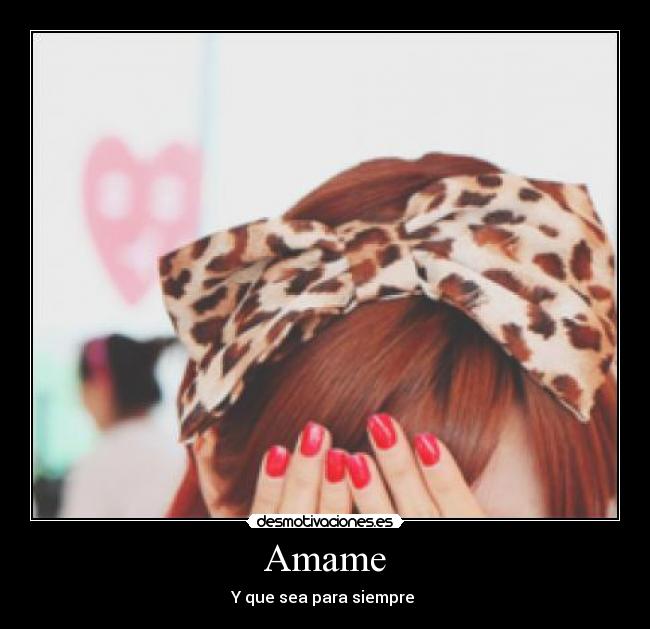 Amame - Y que sea para siempre ♥