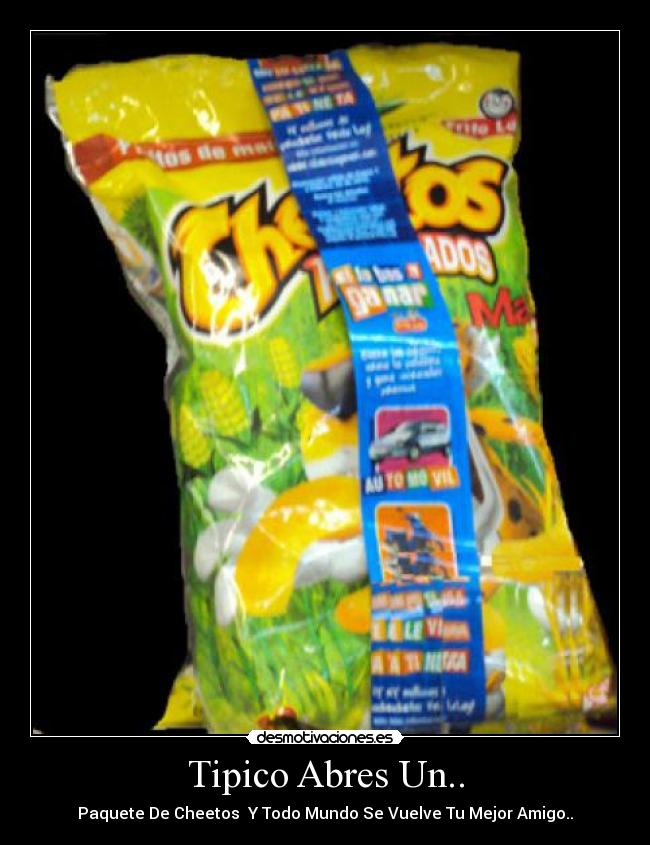 Tipico Abres Un.. - Paquete De Cheetos Y Todo Mundo Se Vuelve Tu Mejor Amigo..