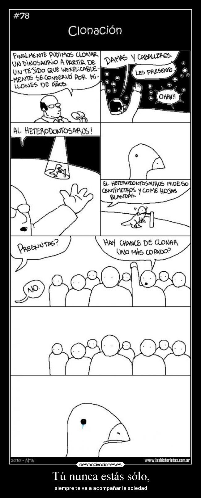 Tú nunca estás sólo, - siempre te va a acompañar la soledad