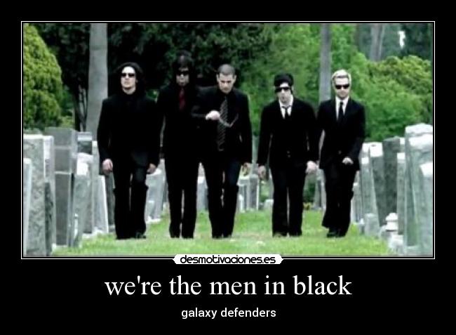 were the men in black - galaxy defenders