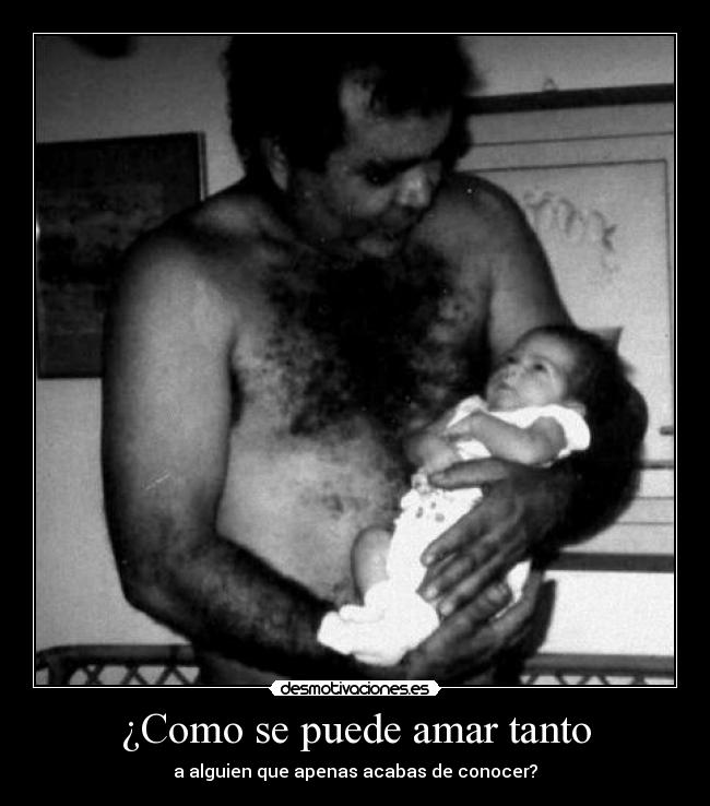 ¿Como se puede amar tanto -
