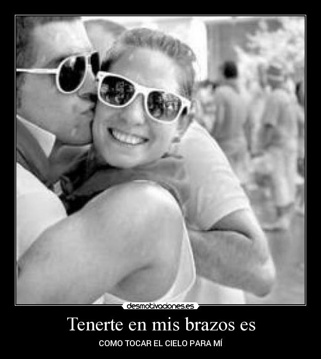 Tenerte en mis brazos es - COMO TOCAR EL CIELO PARA MÍ