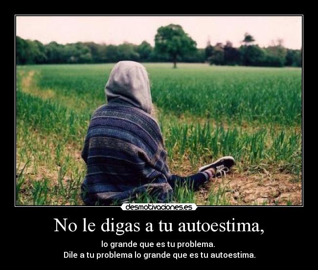 No le digas a tu autoestima, - 