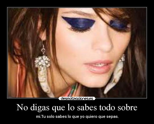 No digas que lo sabes todo sobre - 