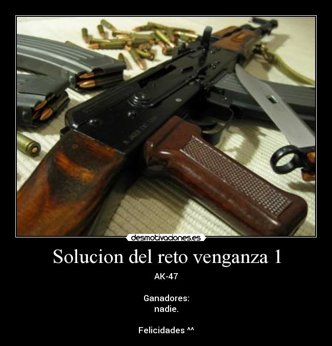 Solucion del reto venganza 1 - AK-47
Ganadores:
nadie.
Felicidades ^^