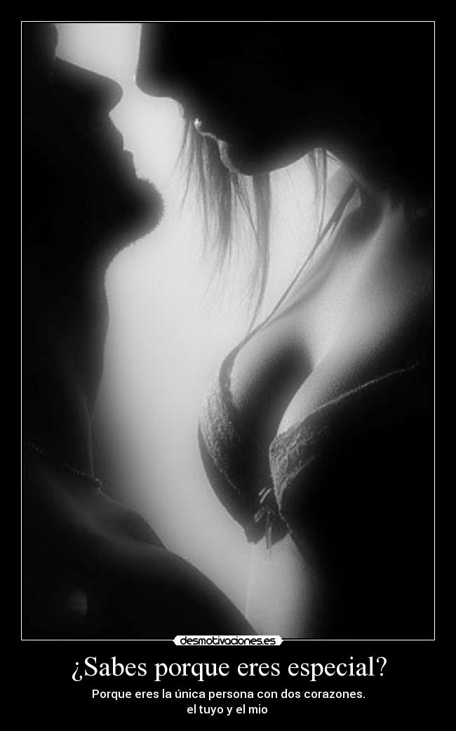 ¿Sabes porque eres especial? - Porque eres la única persona con dos corazones.
el tuyo y el mio ♥