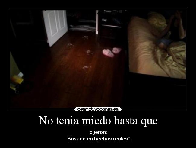 No tenia miedo hasta que - dijeron:
Basado en hechos reales.