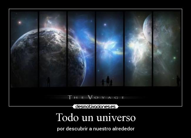 Todo un universo - por descubrir a nuestro alrededor