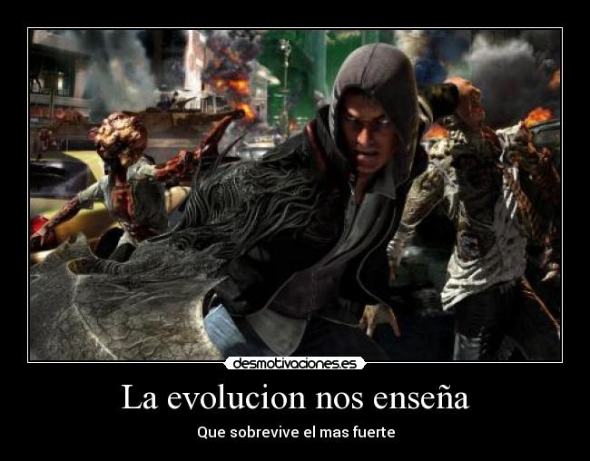 La evolucion nos enseña - Que sobrevive el mas fuerte