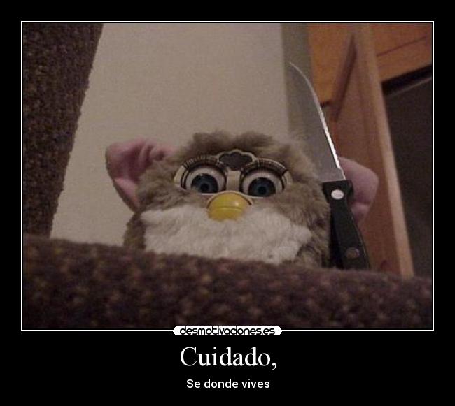 Cuidado, - Se donde vives