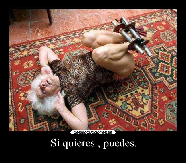 Si quieres , puedes. -