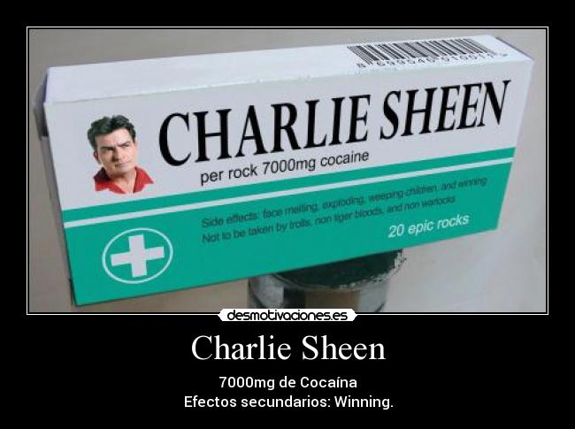 Charlie Sheen - 7000mg de Cocaína
Efectos secundarios: Winning.