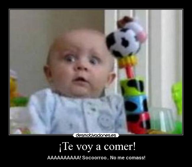 ¡Te voy a comer! - AAAAAAAAAA! Socoorroo.. No me comass!