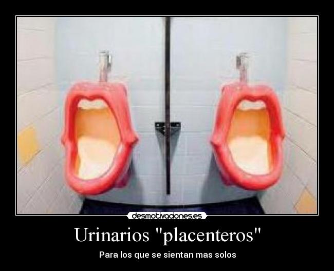 Urinarios placenteros - Para los que se sientan mas solos