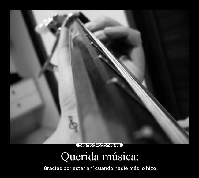 Querida música: - Gracias por estar ahí cuando nadie más lo hizo