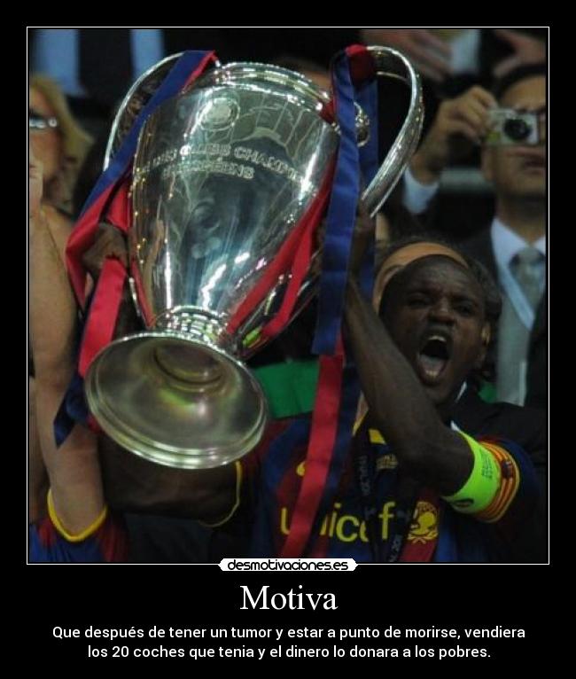 Motiva - Que después de tener un tumor y estar a punto de morirse, vendiera
los 20 coches que tenia y el dinero lo donara a los pobres.