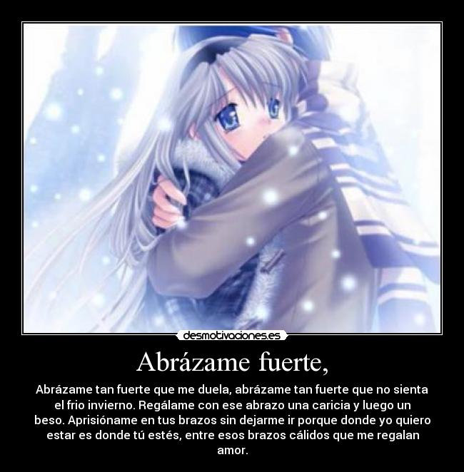 Abrázame fuerte, -