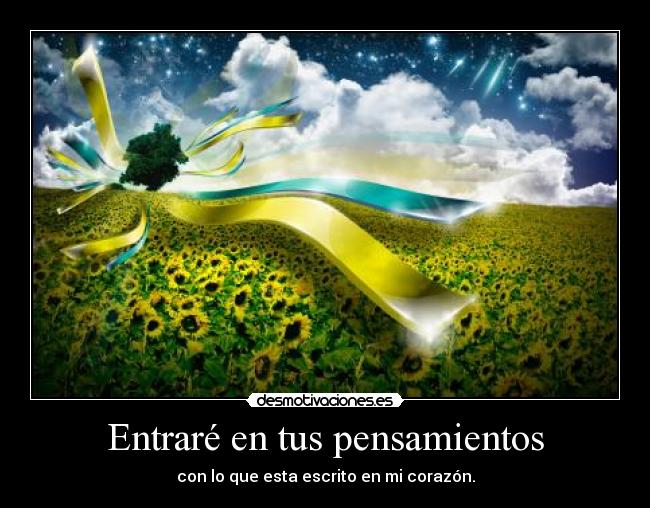 Entraré en tus pensamientos - con lo que esta escrito en mi corazón.