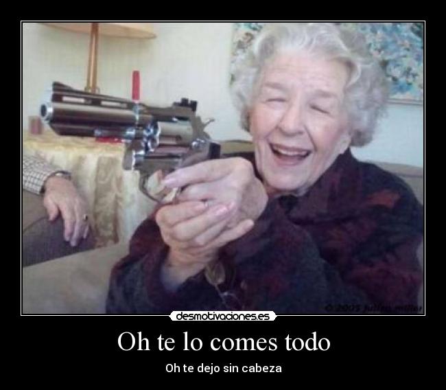 Oh te lo comes todo - 