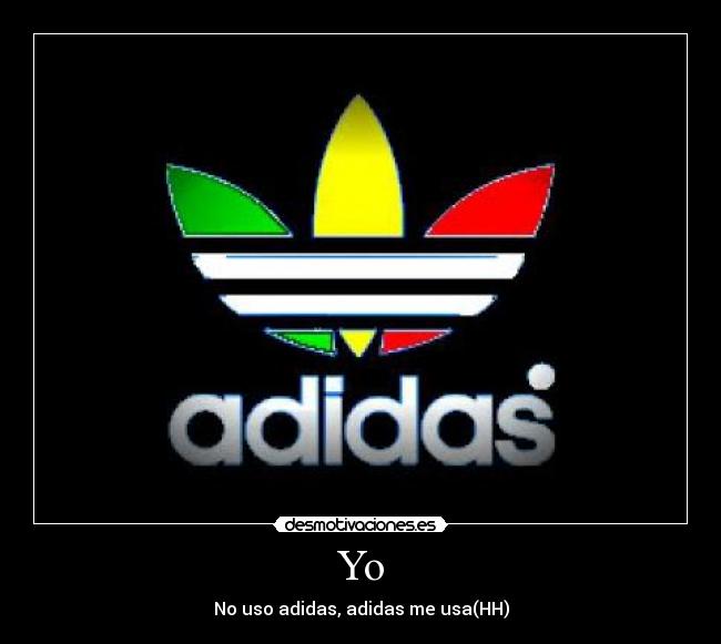 Yo - No uso adidas, adidas me usa(HH)